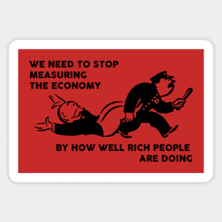 we need to stop measuring the economy by how well rich people are doing Sticker